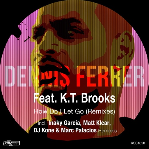 Dennis Ferrer, K.T. Brooks - How Do I Let Go (Remixes) [KSS1850]